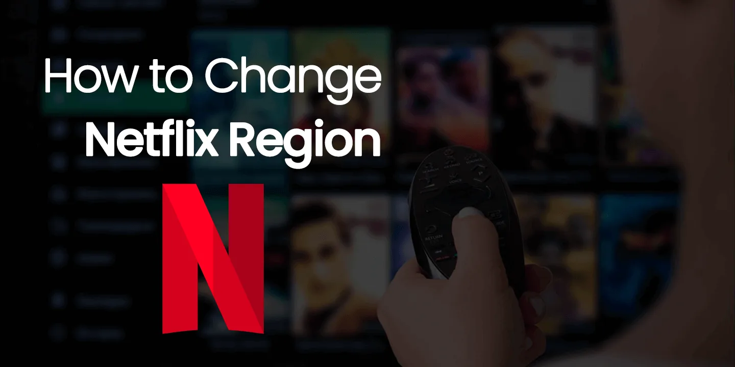 How To Change Your Netflix Region